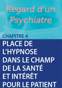 Place de l'hypnose dans le champ de la santé et intérêt pour le patient: Regard d’un psychiatre Place de l'hypnose dans le champ de la santé et intérêt pour le patient: Regard d’un psychiatre