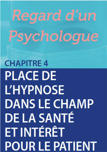 Place de l'hypnose dans le champ de la santé et intérêt pour le patient: Regard d’un Psychologue Place de l'hypnose dans le champ de la santé et intérêt pour le patient: Regard d’un Psychologue