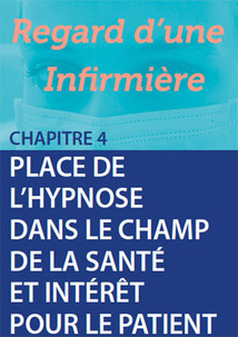 Place de l'hypnose dans le champ de la santé et intérêt pour le patient: Regard d’une infirmière à l'hôpital. Place de l'hypnose dans le champ de la santé et intérêt pour le patient: Regard d’une infirmière à l'hôpital.